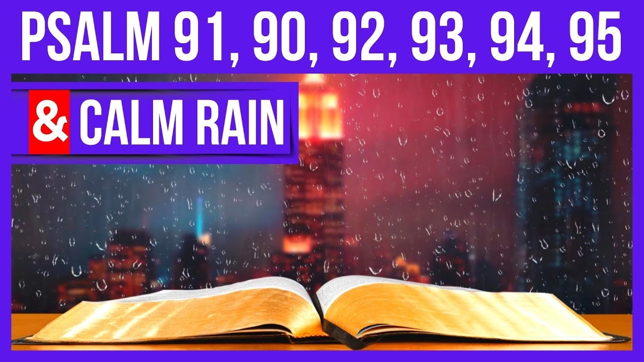 Psalm 91 Psalm 90 Psalm 92 Psalm 93 Psalm 94 and Psalm 95 Psalms for sleep with rain