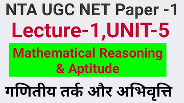 Lecture-1,UNIT-5,Mathematical Reasoning & Aptitude,गणितीय तर्क और अभिवृत्ति, NTA UGC NET PAPER 1