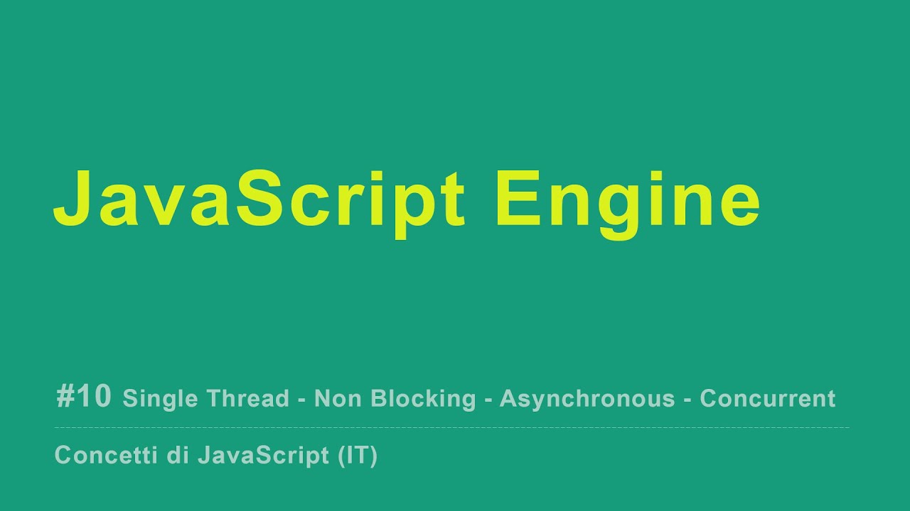 [IT] JavaScript Engine - Single Thread, non bloccante, asincrono e ...