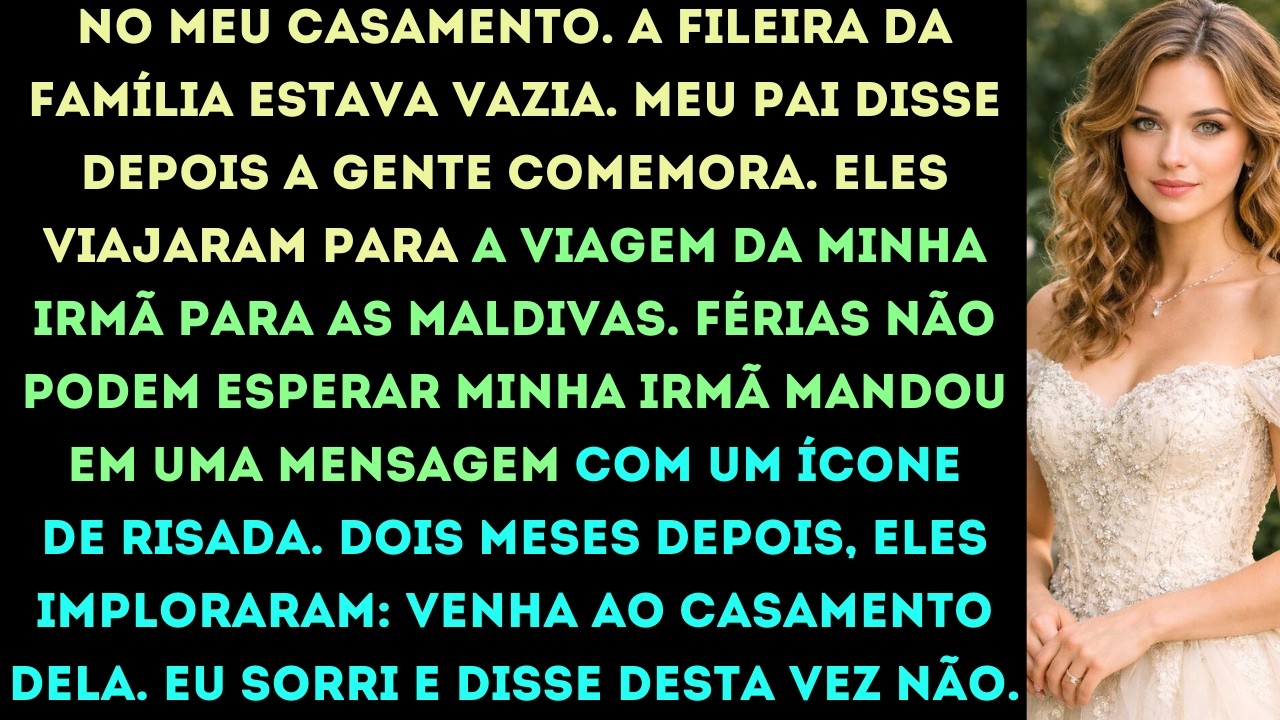 meu pai faltou ao meu casamento por causa da viagem da minha irmã para as maldivas — meses depois,