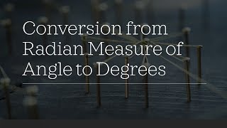 Conversion of Angle Measurement from Radians to Degrees