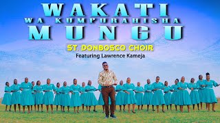 WAKATI WA KUMFURAHISHA MUNGU NI HUU OfficialVideo-St. Don Bosco Choir Githurai 44 Ft Lawrence Kameja