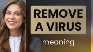 Understanding "Remove a Virus": A Simple Guide for English Learners