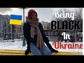 BEING BLACK AND LIVING IN UKRAINE || what to expect