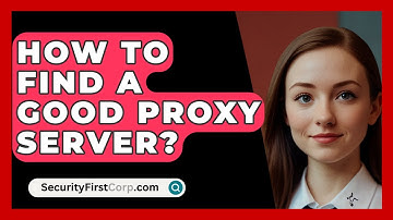 How To Find A Good Proxy Server? - SecurityFirstCorp.com