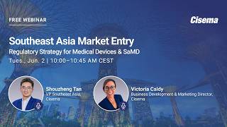 Southeast Asia Market Entry: Regulatory Strategy for Medical Devices & SaMD | Cisema Webinar