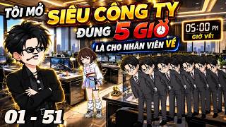 FULL ( Tập 01 - 51 ) | Tôi Mở Công Ty Siêu Cấp Bá Đạo, Đúng 5 Giờ Bắt Nhân Viên Về | Tùng vietsub screenshot 2
