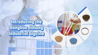 Introducing the Donghua Jinlong Industrial Glycine