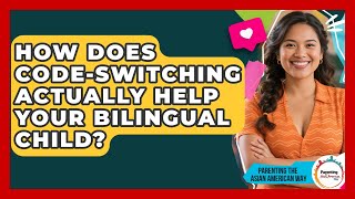 How Does Code-switching Actually Help Your Bilingual Child? - Parenting the Asian American Way
