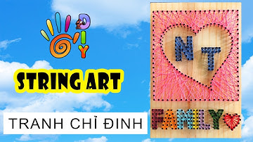 Ý TƯỞNG LÀM TRANH CHỈ ĐINH TẶNG NGƯỜI YÊU, GIA ĐÌNH | HOW TO DO STRING ART #StayHome #WithMe