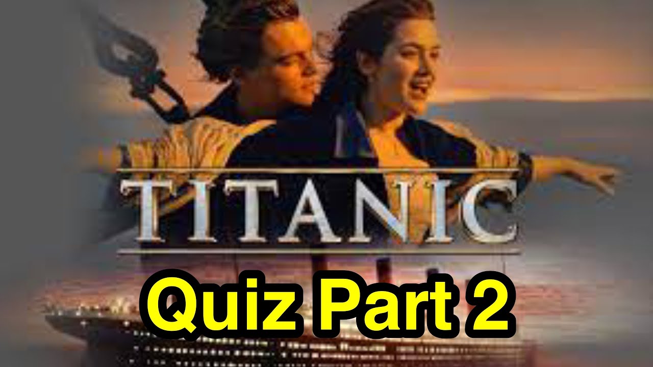 Titanic Movie Quiz part 2 YouTube Titanic movie quiz part 2 youtube