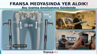 Fransa Medyasında Yer Aldık Boy Uzatma Ameliyatımız Gündemde