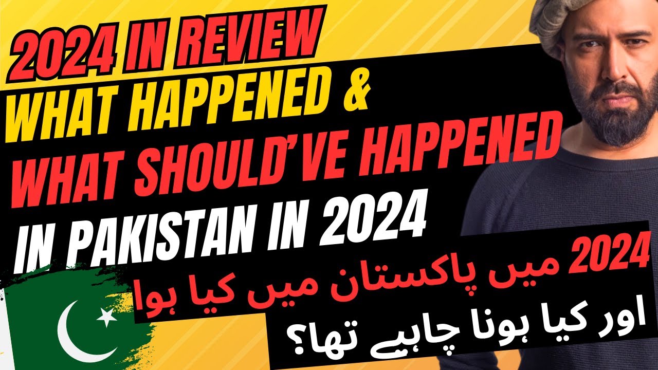 2024 IN REVIEW: WHAT HAPPENED & WHAT SHOULD'VE HAPPENED IN PAKISTAN THIS YEAR