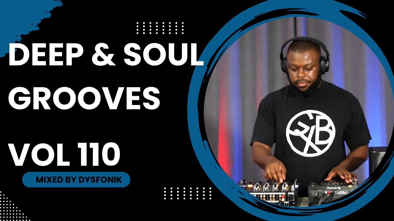 Deep & Soul Grooves 110 Mixed By DysFonik | South Africa | Deep House Mix 2025 | Soulful DSG Vol 110