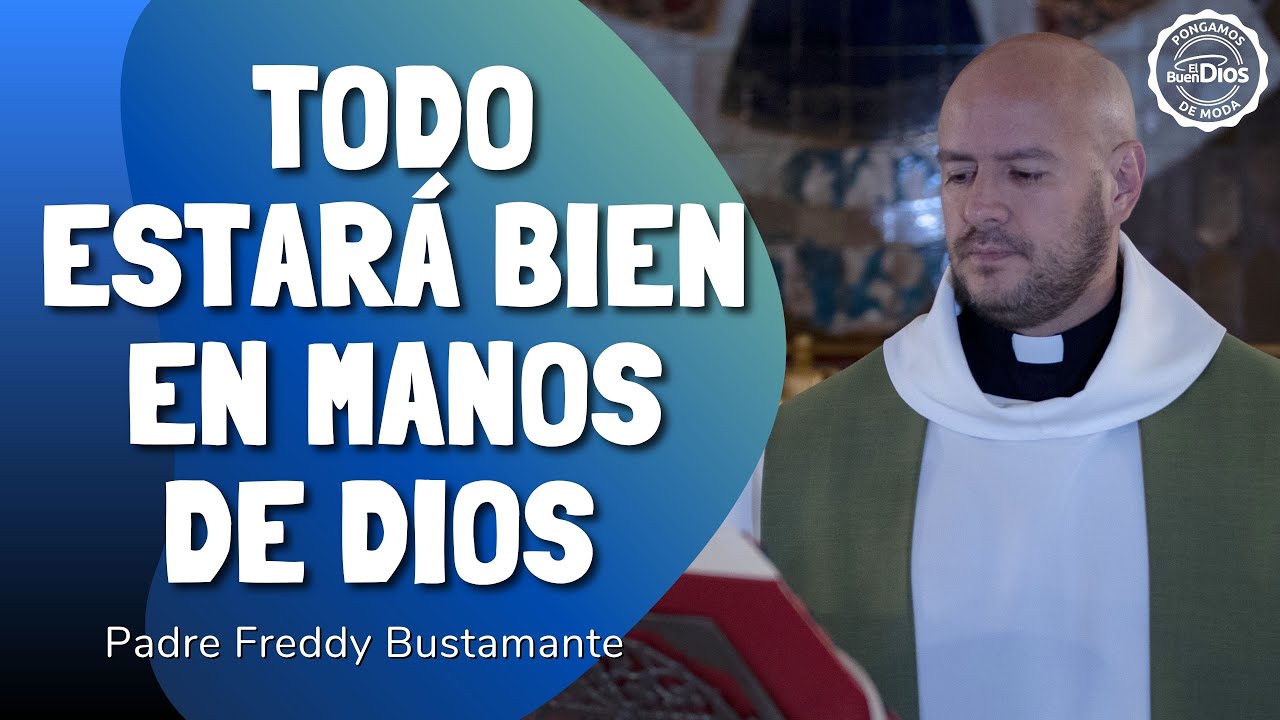 🙏 Todo estará bien en manos de Dios – El Buen Dios