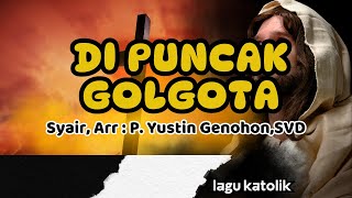 DI PUNCAK GOLGOTA || MASA PRAPASKA || Arr,Lirik : P. Yustin Genohon,SVD
