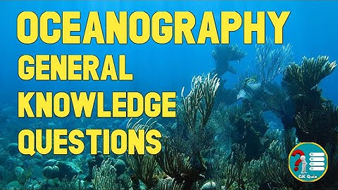 Oceanography General Knowledge Questions | Oceanography Questions | Oceanography