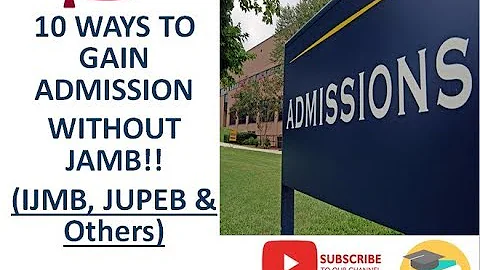 10 Ways to Gain Admission into University Without JAMB (IJMB, JUPEB & Others)