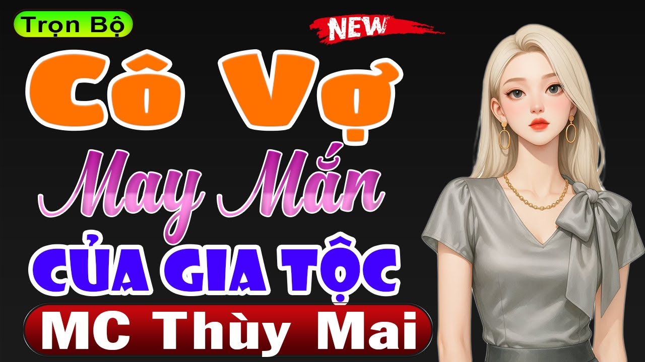 Đọc Truyện Ngôn Tình Đặc Sắc Nhất - CÔ VỢ MAY MẮN CỦA GIA TỘC [Full Bộ] #mcthuymai - youtube