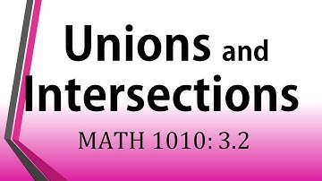 Unions and Intersections (MATH 1010 3.2)