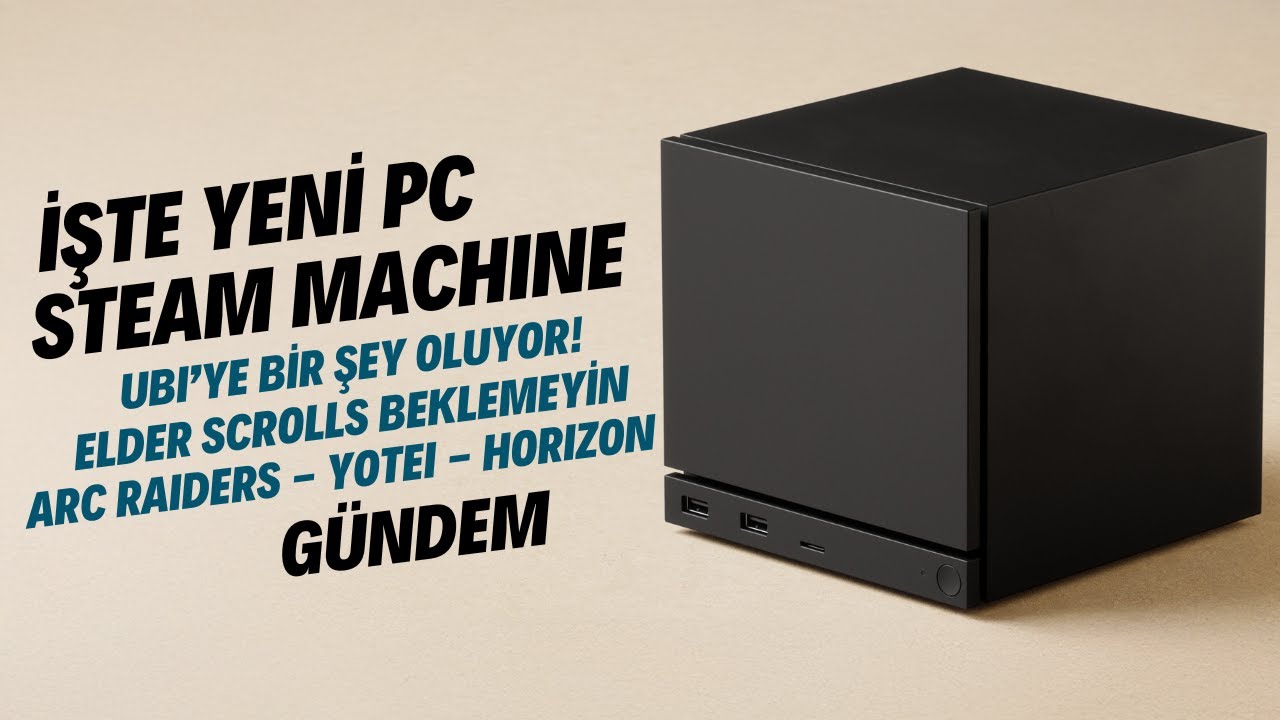 İŞTE YENİ PC: Steam Machine, Elder Scrolls Beklemeyin, Ubi'de Neler Oluyor / Akşam Üssü işbirliği