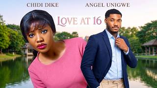 LOVE AT 16 - CHIDI DIKE | ANGEL UNIGWE | EMMANUEL NSE - Latest Nigerian Movie