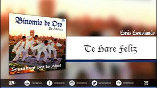 Te Haré Feliz, Binomio De Oro De América - Audio