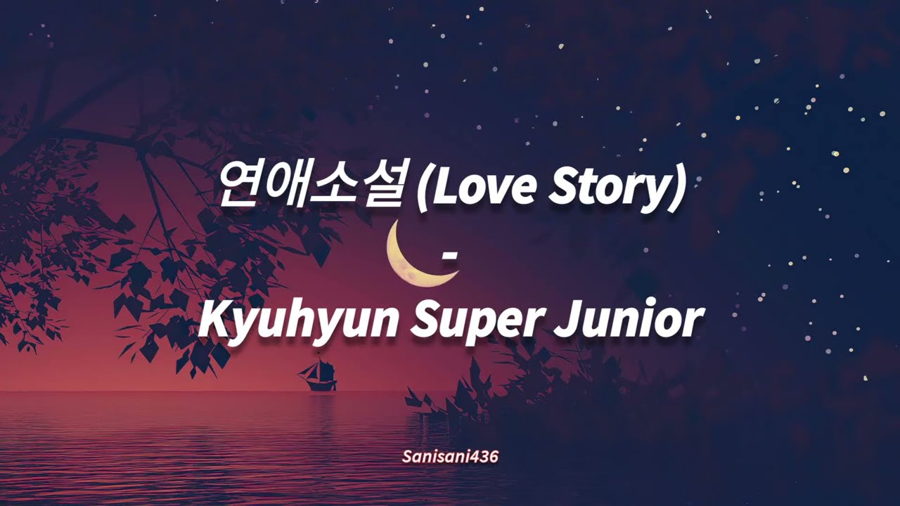 Kyuhyun Super Junior - 연애소설 Love Story [LIRIK SUB INDO]