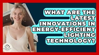What Are The Latest Innovations In Energy-efficient Lighting Technology? - Minimalist Home Life