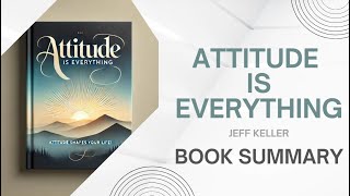 Attitude is Everything by Jeff Keller Book Summary