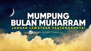 Bulan Muharram, Jangan Lewatkan Keutamaan Ini! - Ustadz Ahmad Firdaus, Lc.