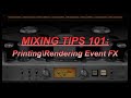 Mixing tips 101  printing and rendering event fx  home studio trainer show