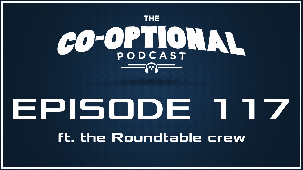 The Co-Optional Podcast Ep. 117 ft. the Roundtable podcast crew [strong language] - April 7, 2016