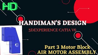 AIR MOTOR ASSEMBLY NO. 1 PART 3 MOTOR BLOCK 3D EXPERINCE CATIA V6 PART DESIGN