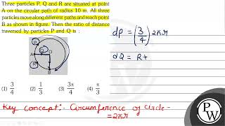 Three particles \( \mathrm{P}, \mathrm{Q} \) and \( \mathrm{R} \) a...