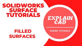 SOLIDWORKS SUFRACE TUTORIALS 2022 | FILLED SURFACES IN SOLIDWORKS 2022 | EXPLAINCAD |