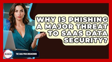 Why Is Phishing A Major Threat To SaaS Data Security? - The SaaS Pros Breakdown