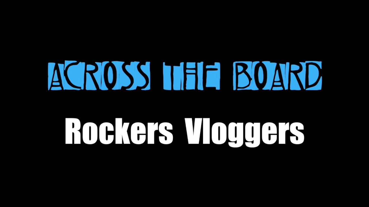 Welcome to Across The Board - Rockers & Vloggers
