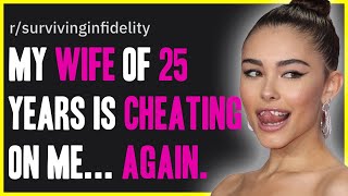 My Wife of 25 Years Is Cheating On Me... AGAIN. r/SurvivingInfidelity