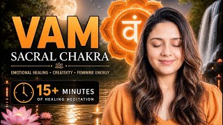VAM Beej Mantra Meditation | Sacral Chakra Healing for Emotional Balance &amp; Creativity (15+ Min)