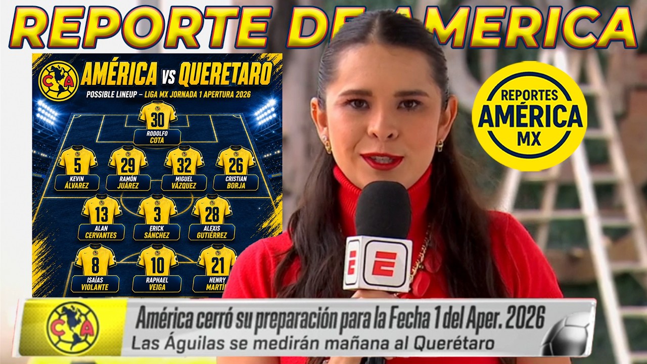 Reporte de America: Almada CON ALINEACIÓN DE LUJO vs Querétaro | Hoy se DEBE INICIAR con 3 Puntos