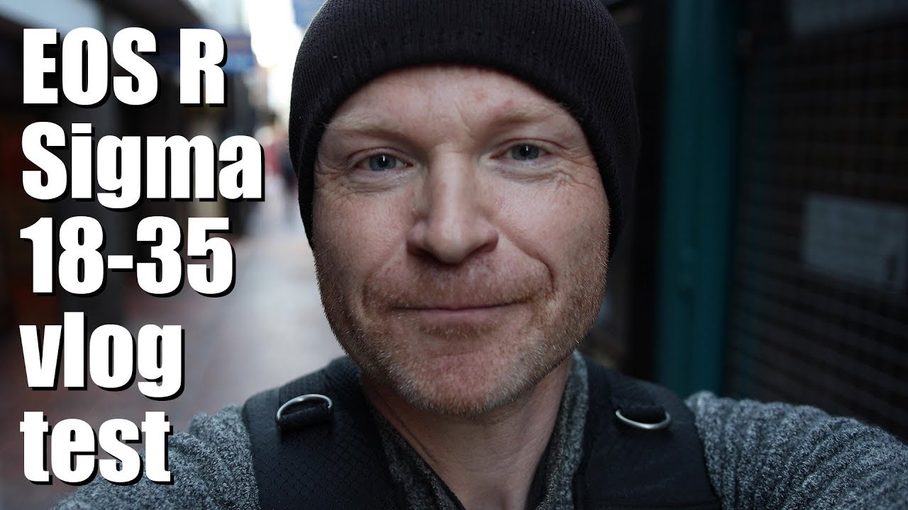 Canon EOS R 4k vlogging with Sigma 18-35mm f1.8