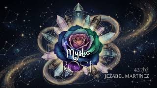 Mystic Rose - 432Hz Sacred Meditation Music Jezabel Martinez