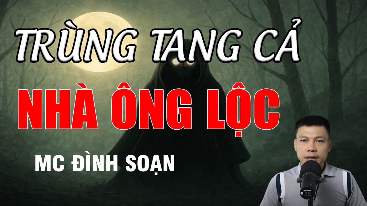 TRÙNG TANG CẢ NHÀ ÔNG LỘC - Rước Họa Vào Thân | MC Đình Soạn Kể Chuyện Ma
