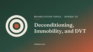DVT Prophylaxis & Deconditioning: Wells Score, Contractures | PM&R Board Review Podcast (REHAB-09)