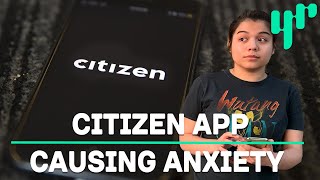 Is Citizen App Causing You Anxiety?
