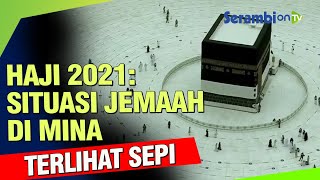 Haji 2021: Video Situasi Jemaah di Mina, Terlihat Sepi