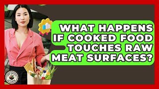What Happens If Cooked Food Touches Raw Meat Surfaces? - Food Safety Kitchen