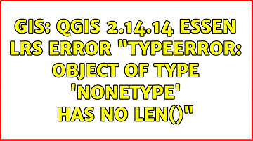 GIS: QGIS 2.14.14 Essen LRS Error "TypeError: object of type 