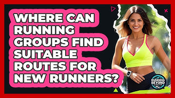 Where Can Running Groups Find Suitable Routes For New Runners? - Running Beyond Limits